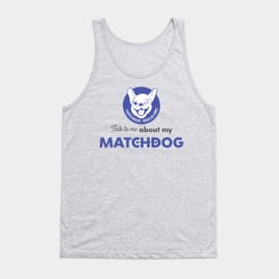 Talk to me about my matchdog! Tank Top